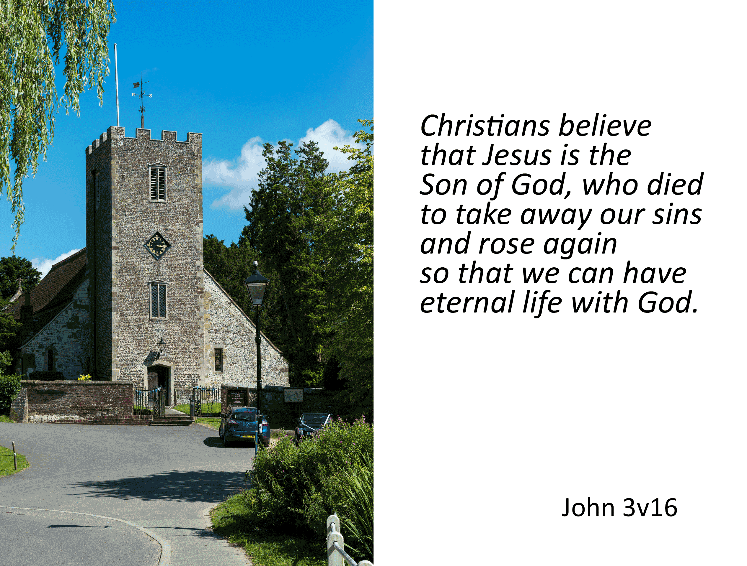 Image of a medieval church; Christians believe that Jesus is the Son of God, who died to take away our sins and rose again so that we can have eternal life with God.